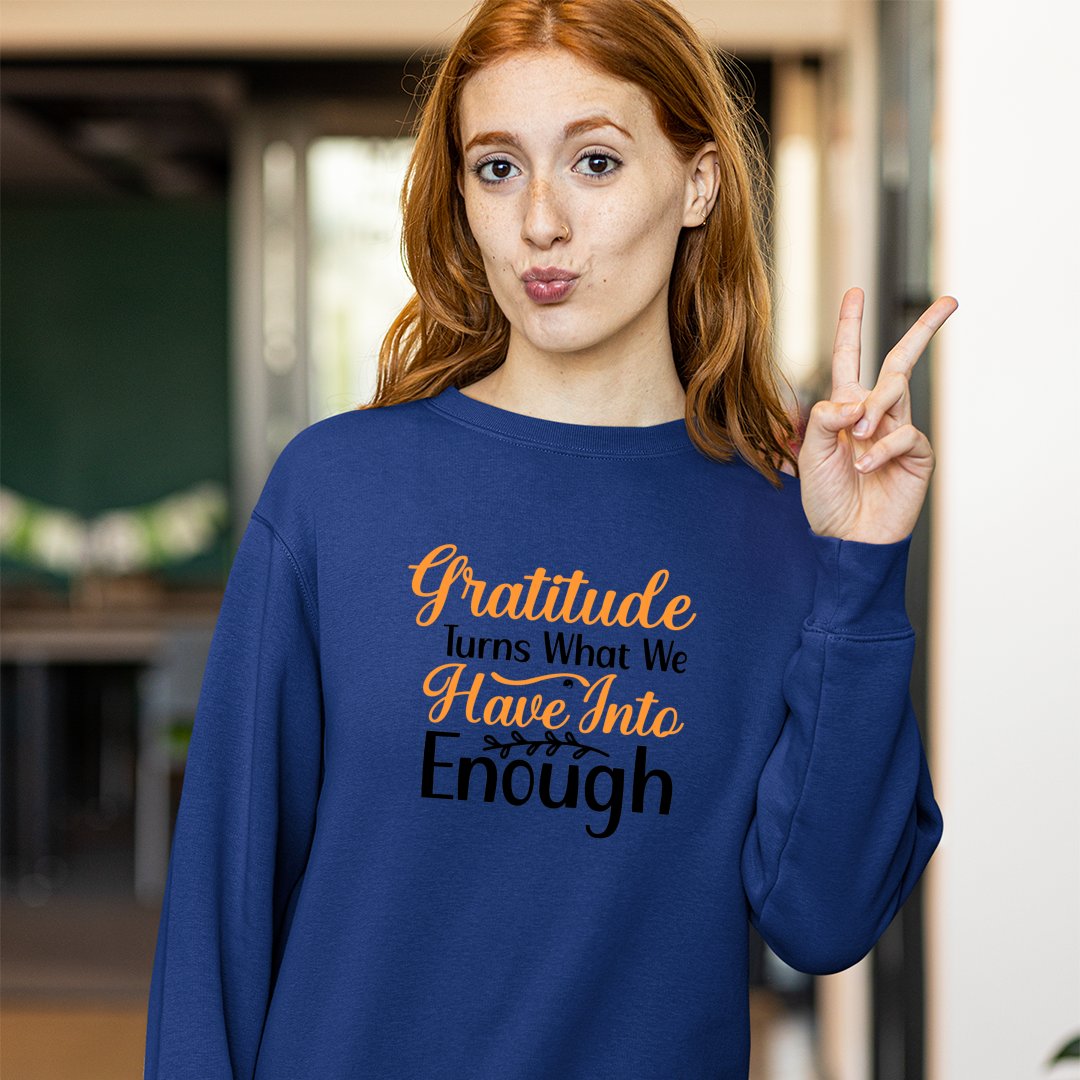 Sweatshirt Unisex Gratitude Turns What We Have Into Enough