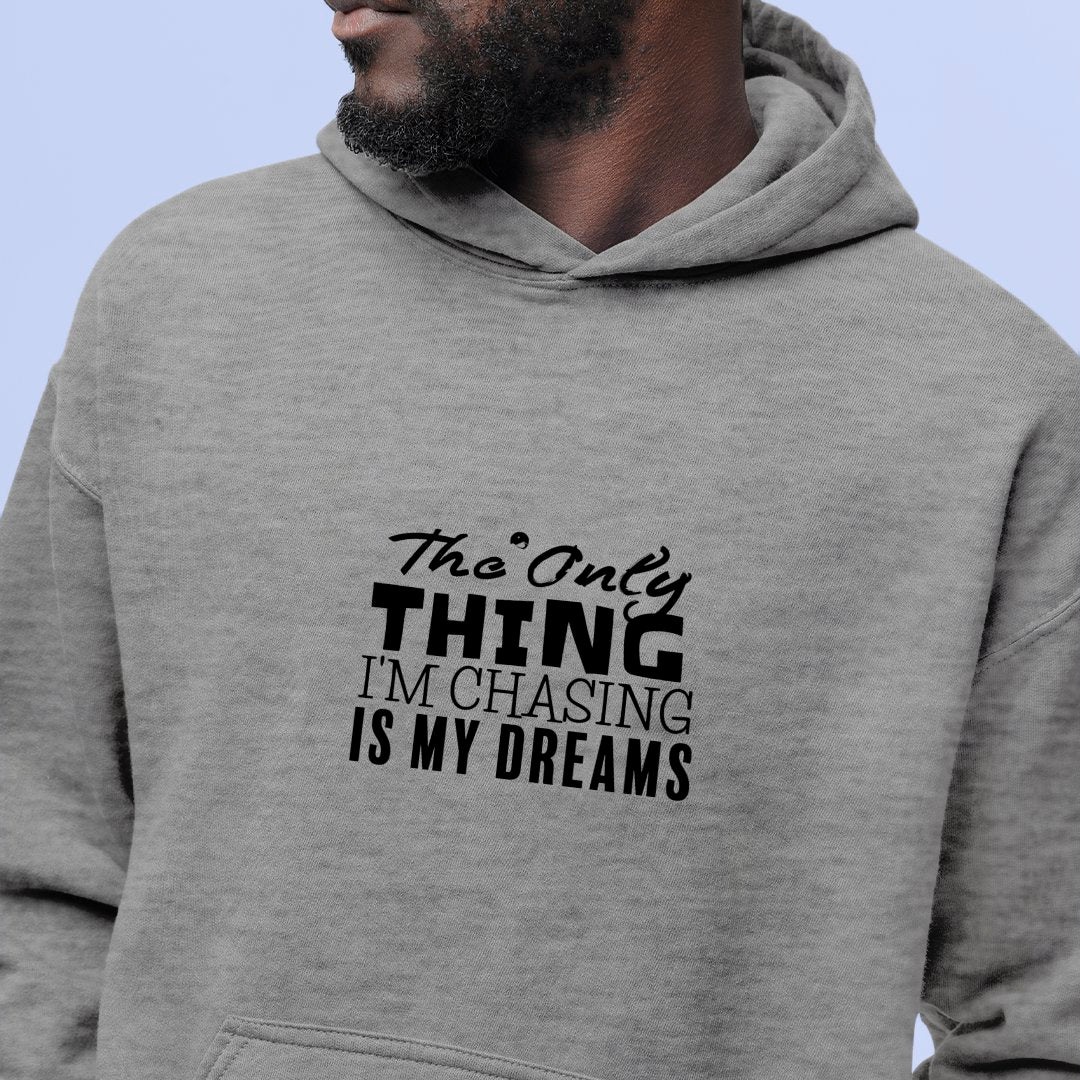 Hoodie Unisex The Only Thing I'm Chasing Is My Dreams