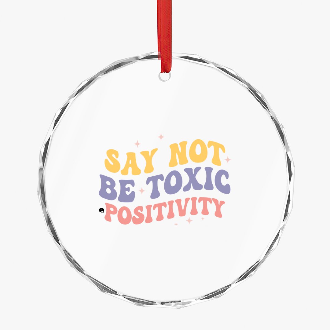 Crystal Glass Ornament Say Not Be Toxic Positivity