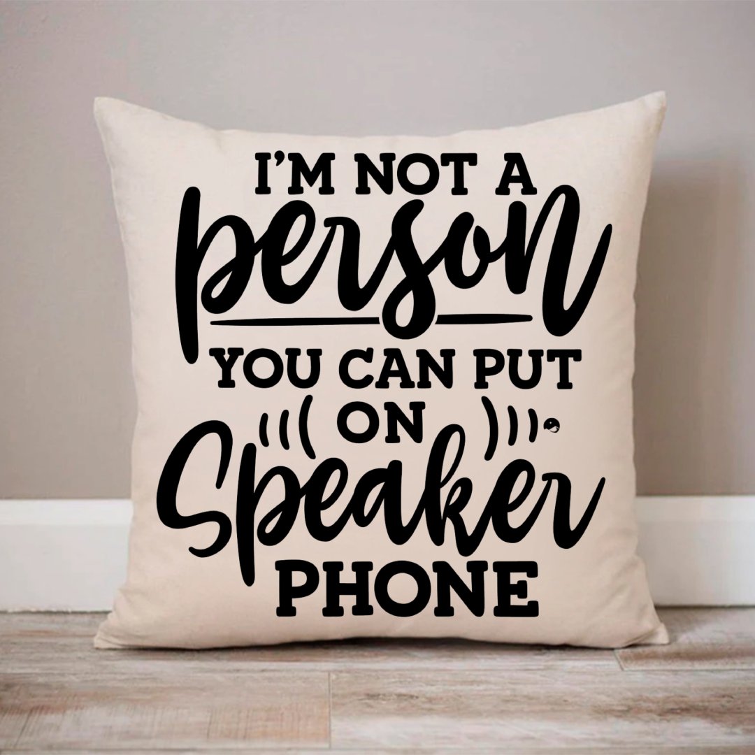 Pillow Case I Am Not A Person You Can Put On Speaker Phone