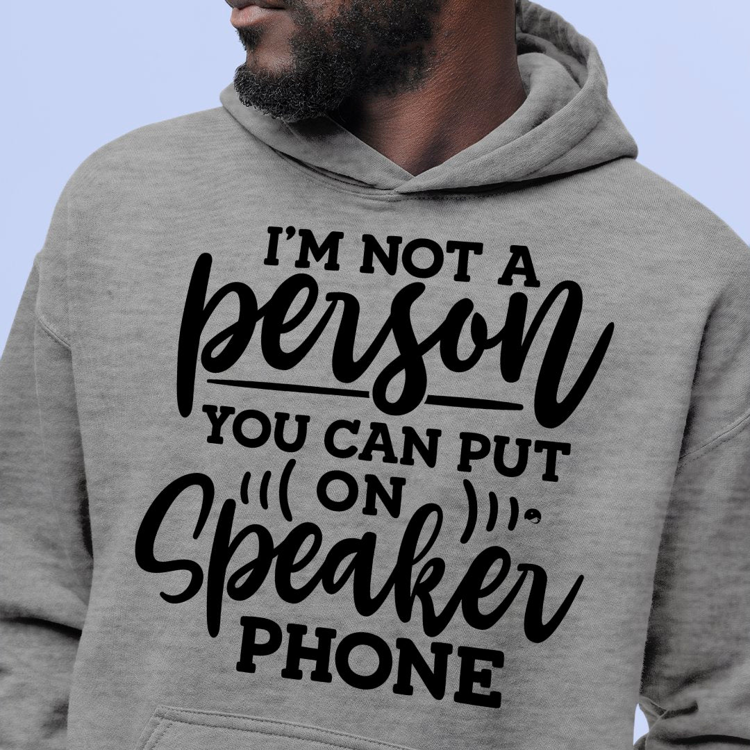 Hoodie Unisex I Am Not A Person You Can Put On Speaker Phone