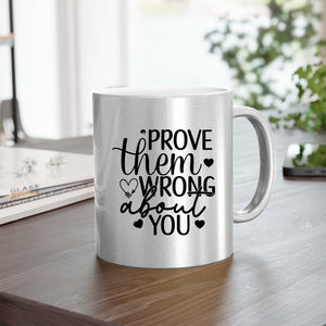 Mug Prove Them Wrong About You