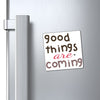 Magnets Good Things Are Coming