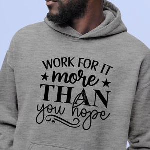 Hoodie Unisex Work For It More Than You Hope