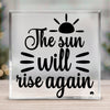 Acrylic Glass The Sun Will Rise Again