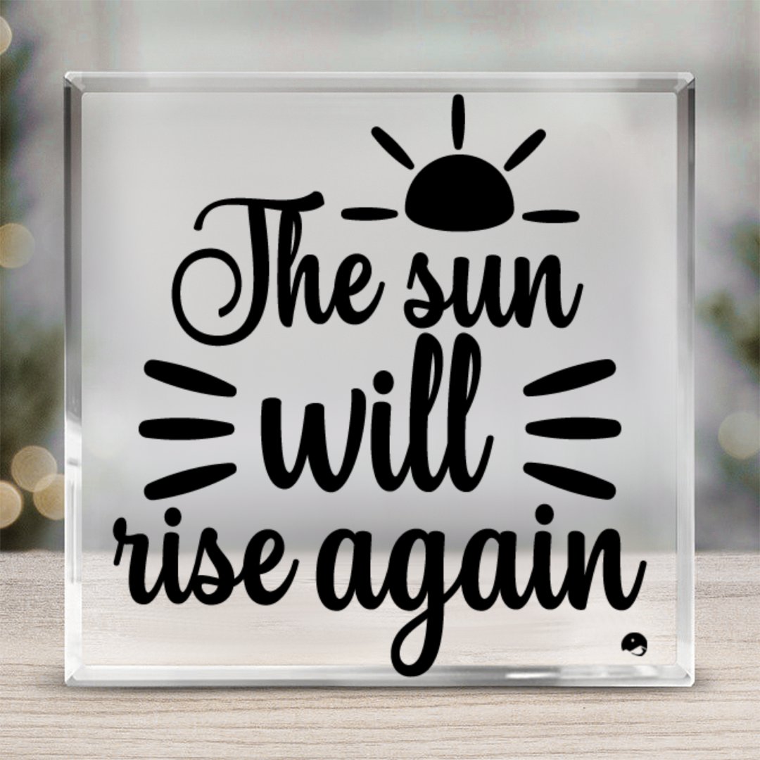 Acrylic Glass The Sun Will Rise Again