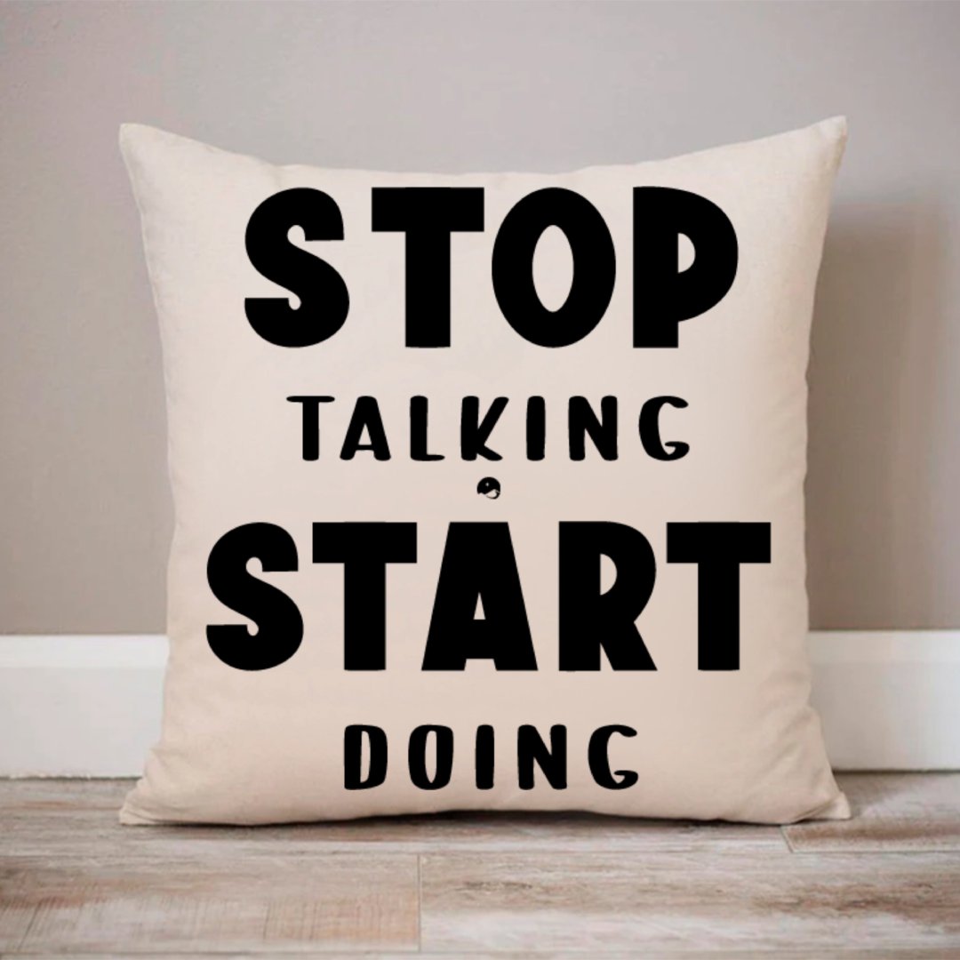 Pillow Case Stop Talking Start Doing