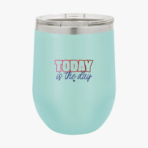 Wine Tumbler Today Is The Day