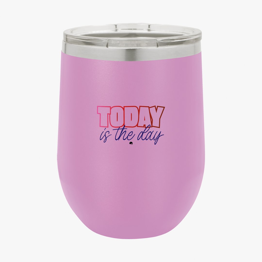 Wine Tumbler Today Is The Day