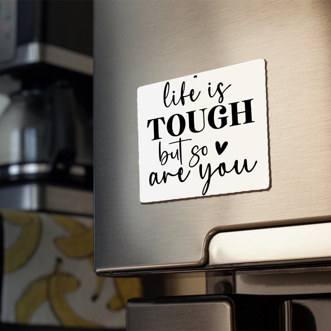 Magnets Life Is Tough But So Are You