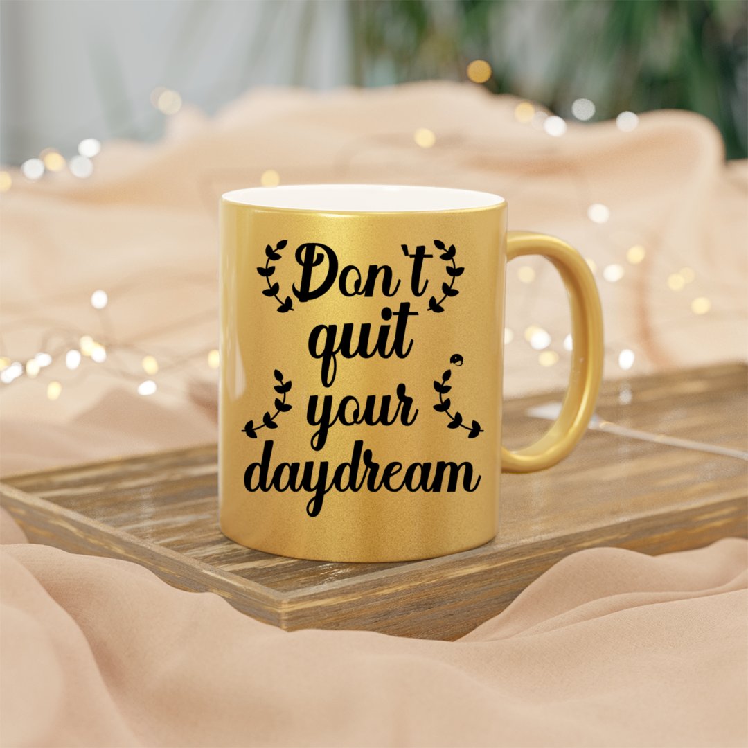 Mug Don't Quit Your Daydream