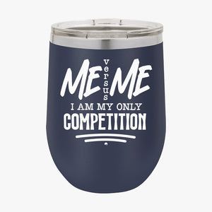 Wine Tumbler I Am My Only Competition