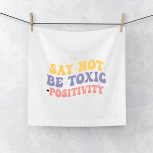 Face Towel Say Not Be Toxic Positivity