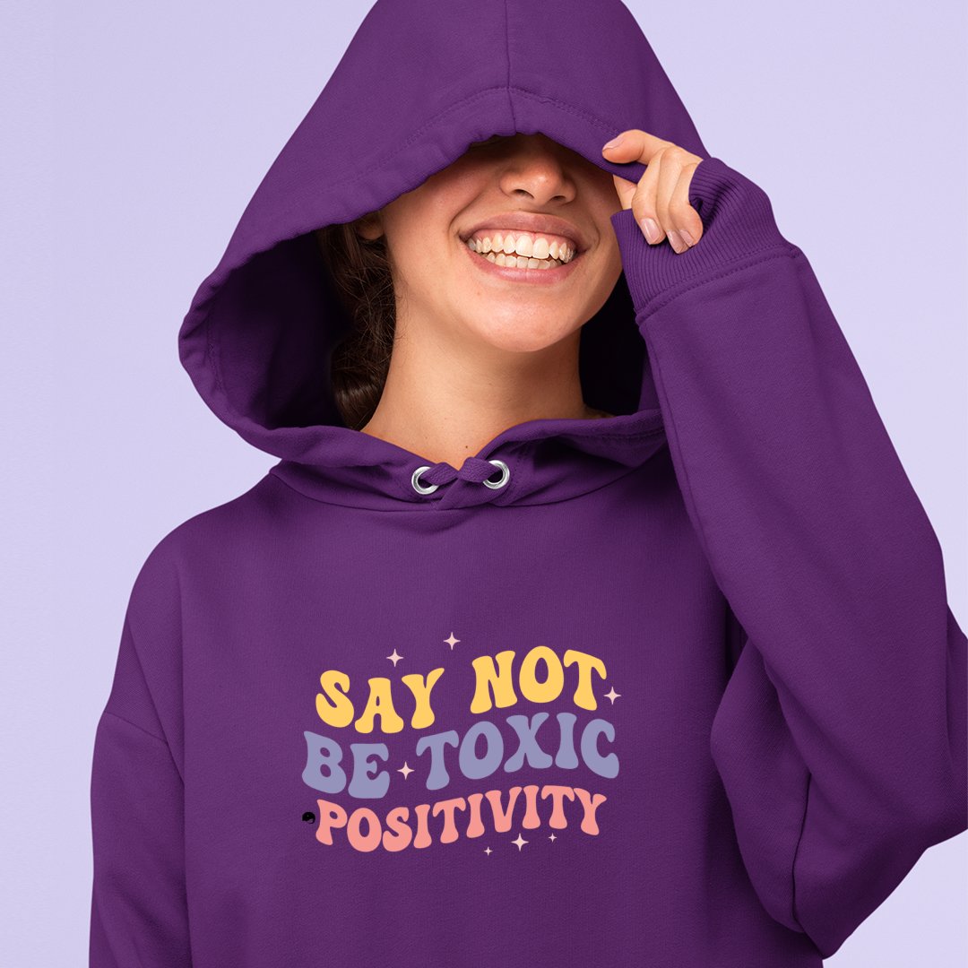 Hoodie Unisex Say Not Be Toxic Positivity