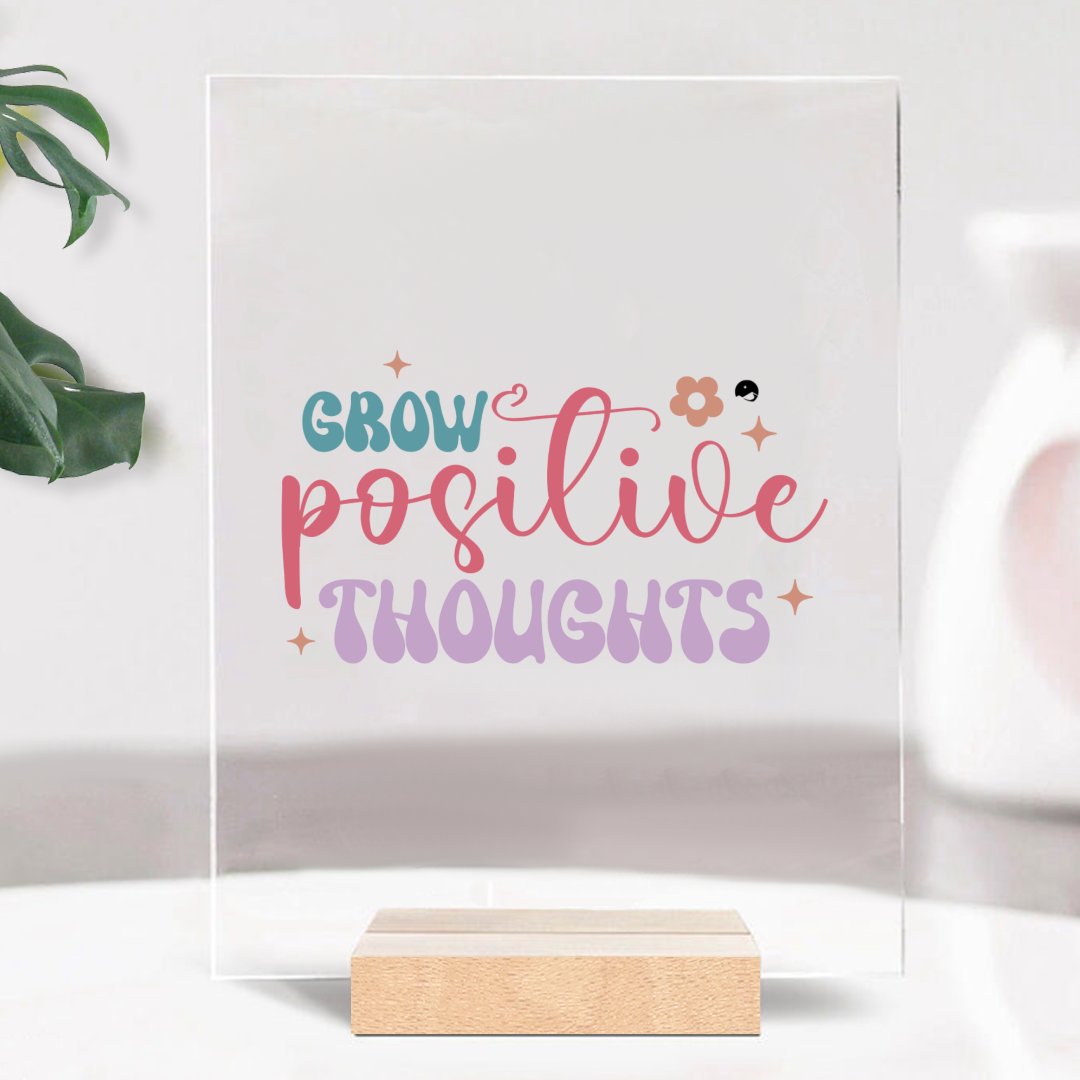 Glass Acrylic Grow Positive Thoughts