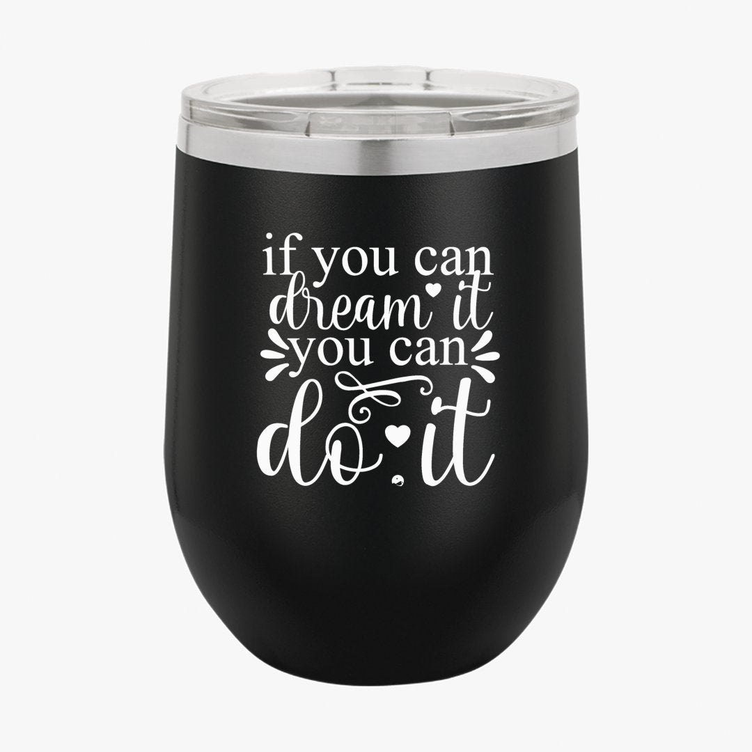 Wine Tumbler If You Can Dream It You Can Do It