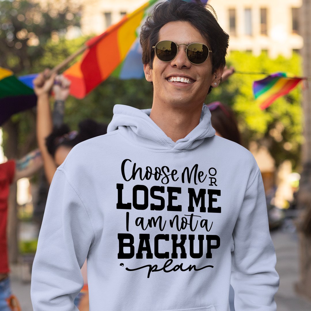 Hoodie Unisex Choose Me Or Lose Me I Am Not A Backup