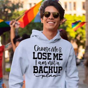 Hoodie Unisex Choose Me Or Lose Me I Am Not A Backup