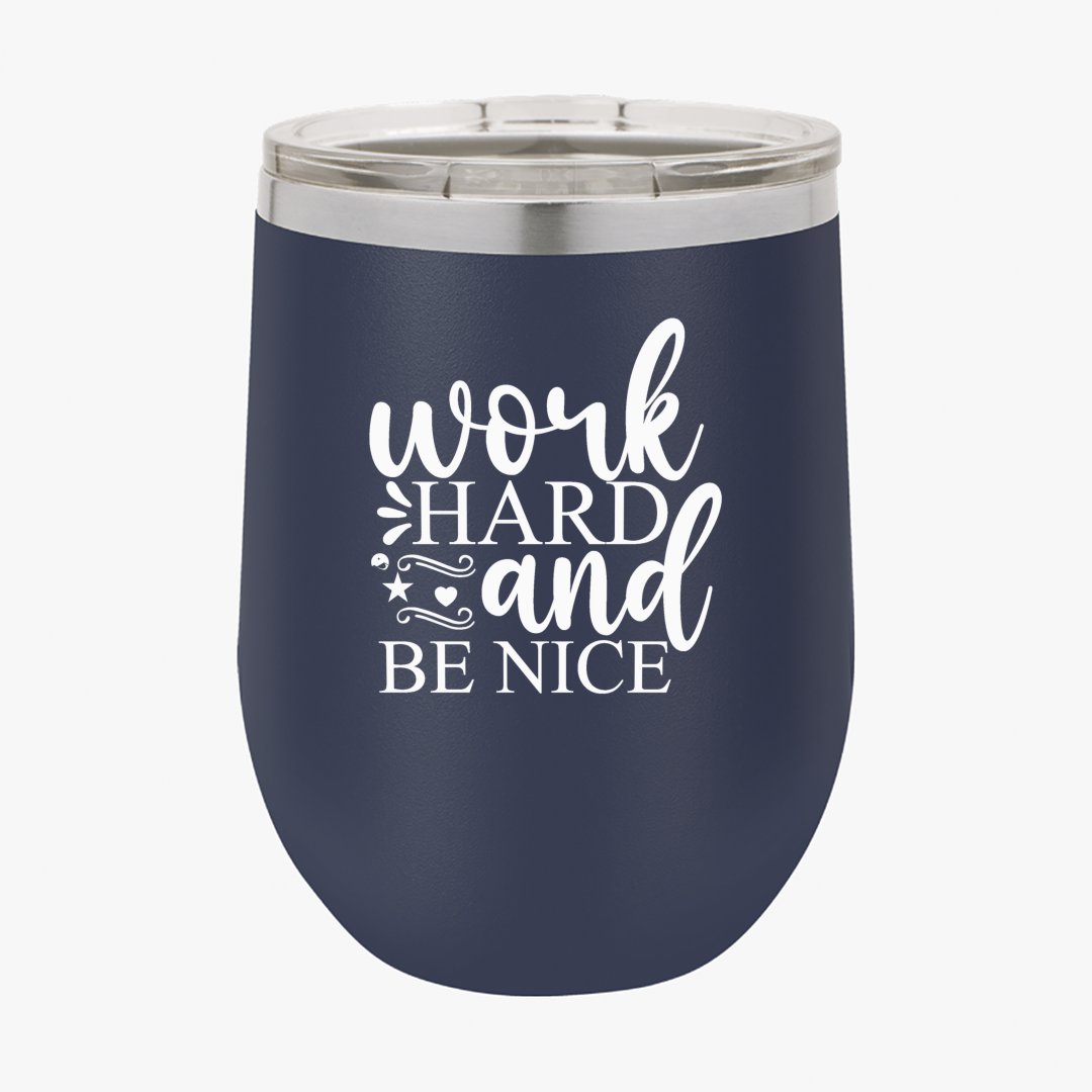 Wine Tumbler Work Hard And Be Nice