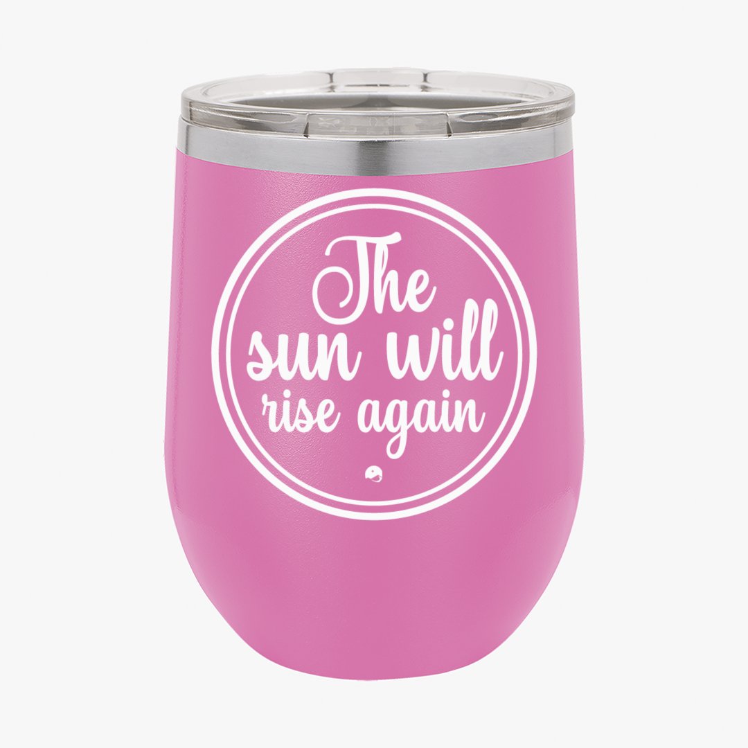 Wine Tumbler The Sun Will Rise Again