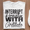 T-shirt Interrupt Anxiety With Gratitude