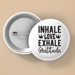 Pin Buttons Inhale Love Exhale Gratitude