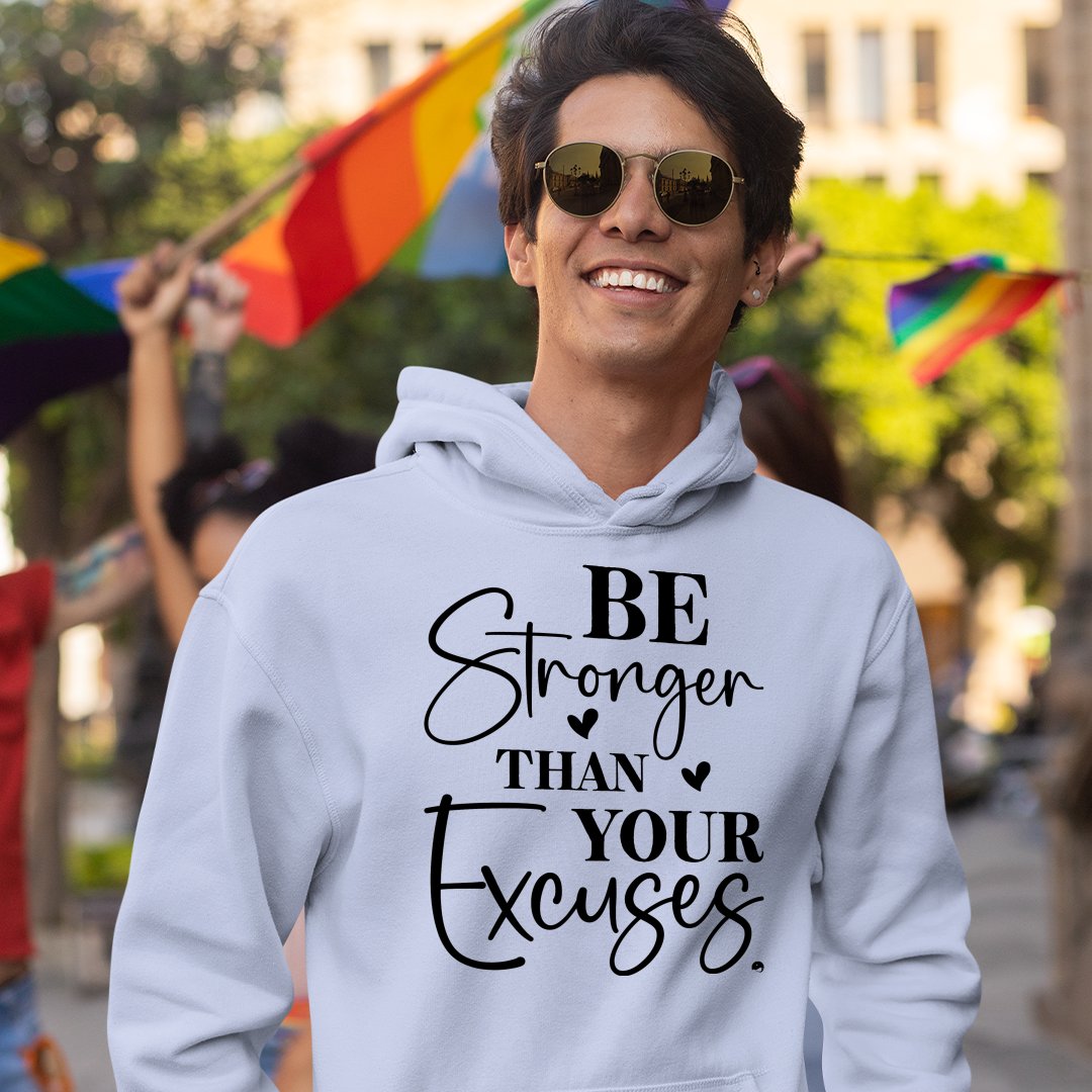 Hoodie Unisex Be Stronger Than Your Excuses