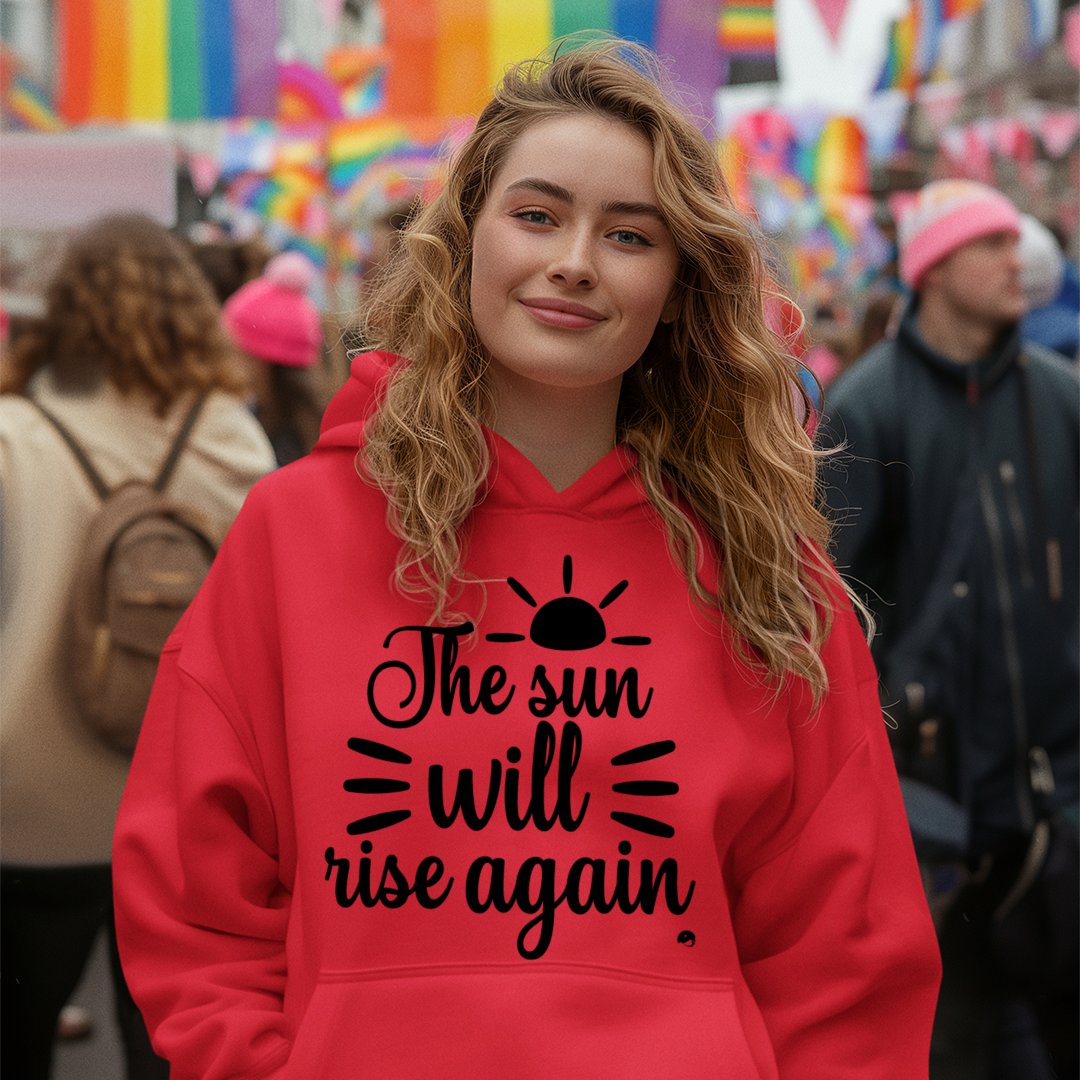 Hoodie Unisex The Sun Will Rise Again