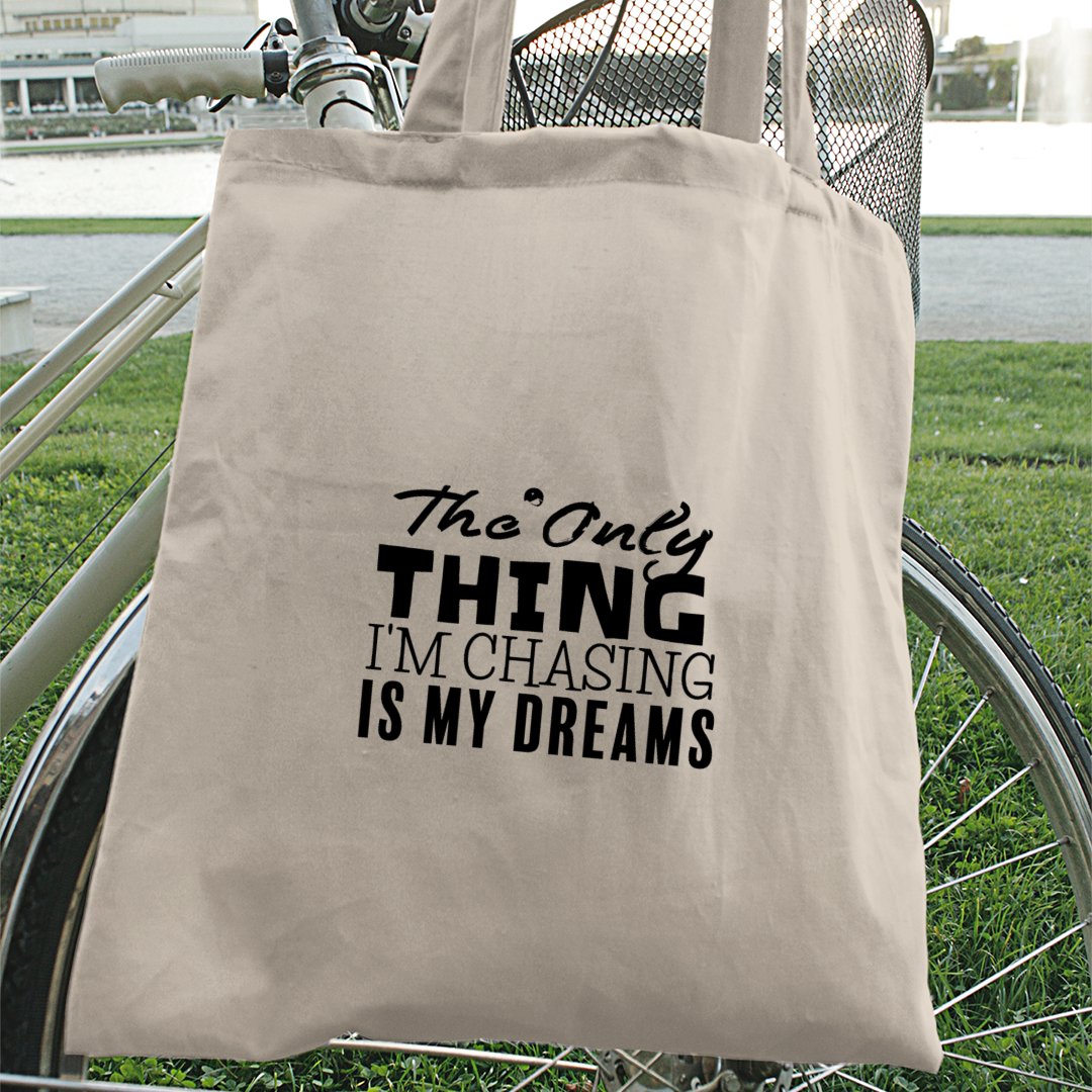 Tote Bag The Only Thing I'm Chasing Is My Dreams