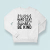 Sweatshirt Unisex Work Hard Stay Humble Be Kind