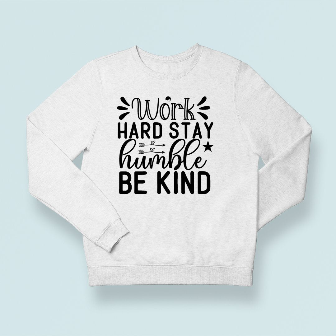 Sweatshirt Unisex Work Hard Stay Humble Be Kind