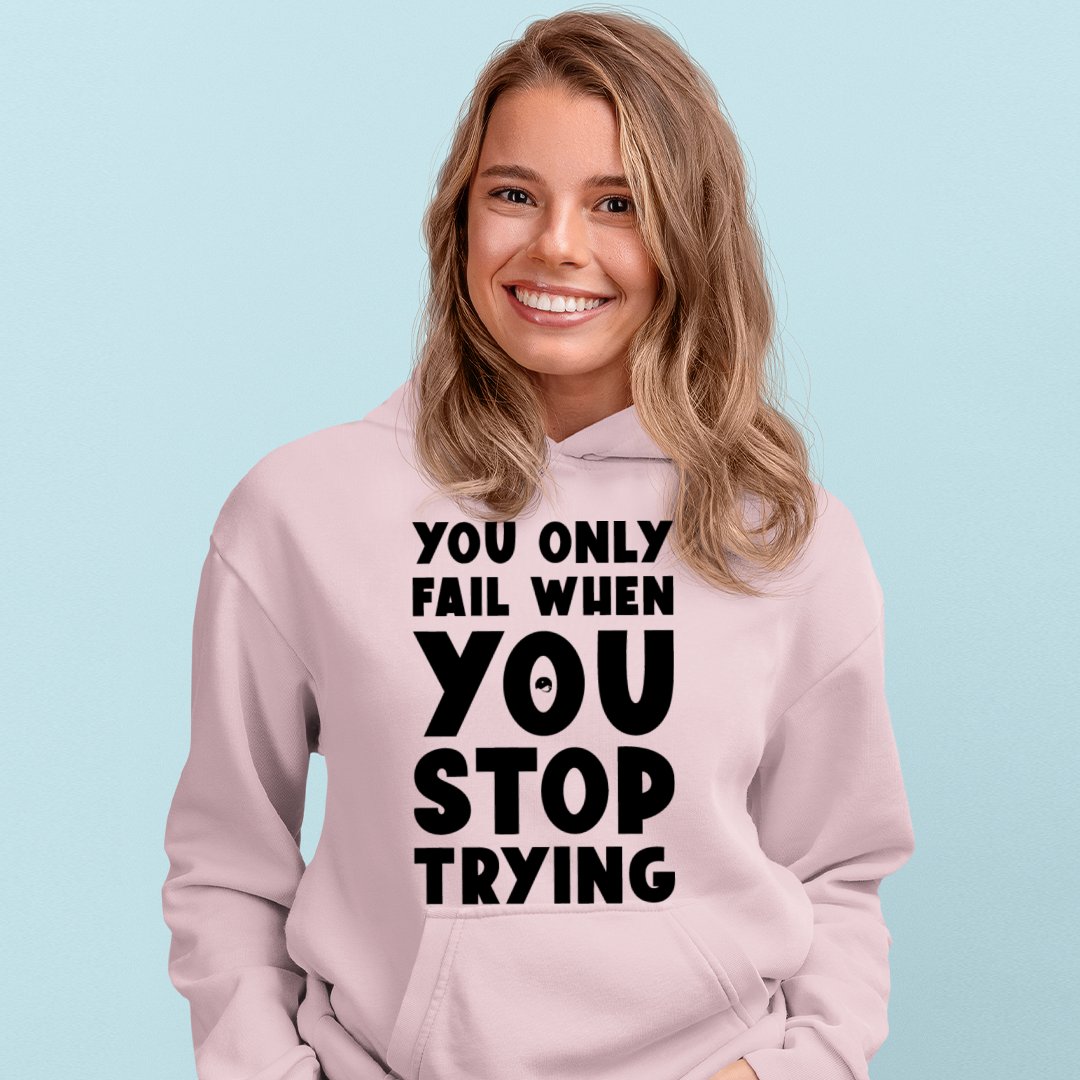 Hoodie Unisex You Only Fail When You Stop Trying