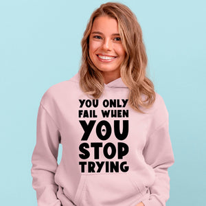 Hoodie Unisex You Only Fail When You Stop Trying