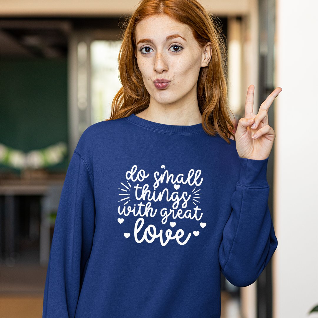 Sweatshirt Unisex Do Small Things With Great Love