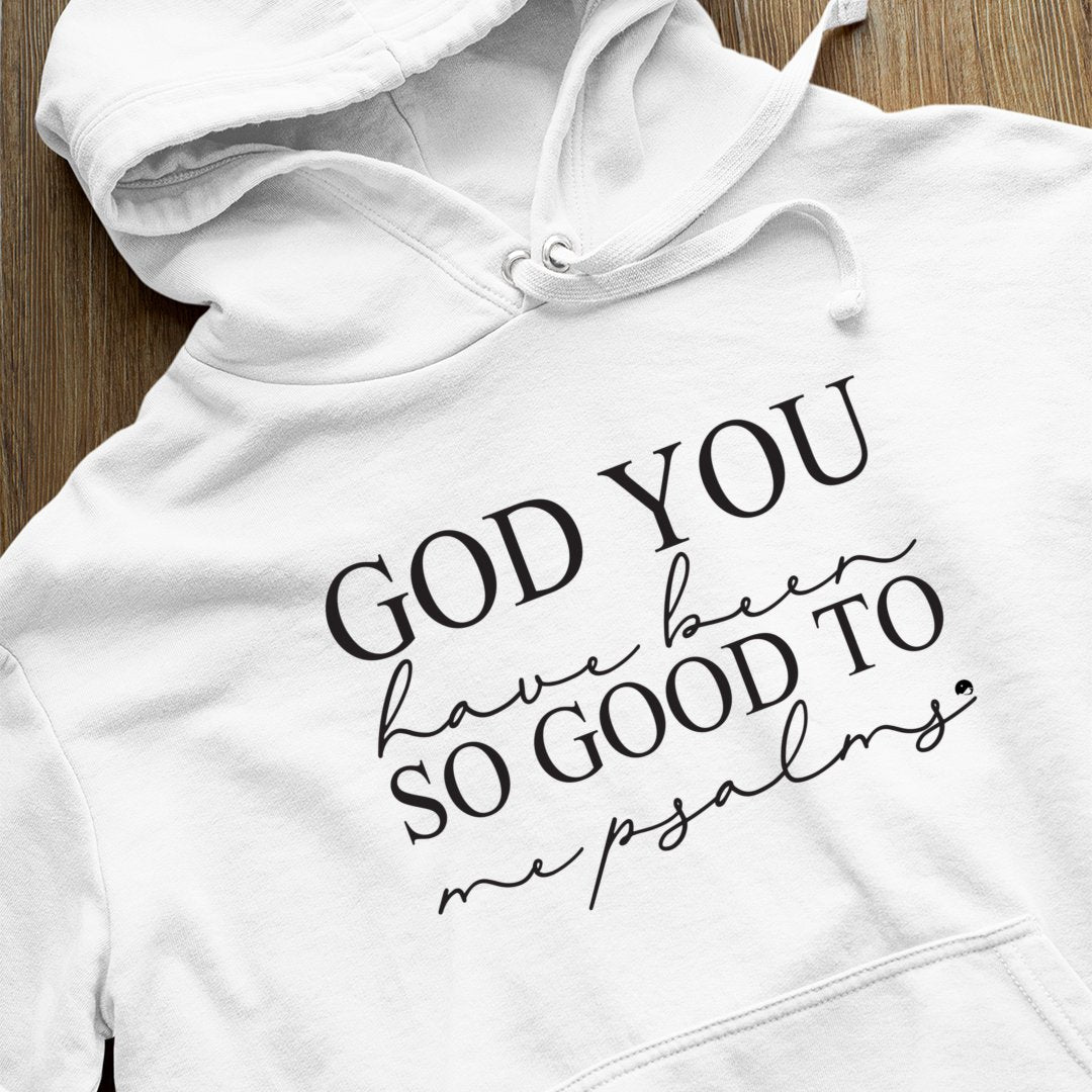 Hoodie Unisex God You Have Been So Good To Me Psalms