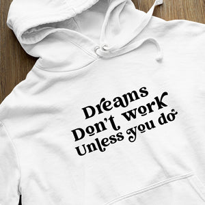 Hoodie Unisex Dreams Don't Work Unless You Do