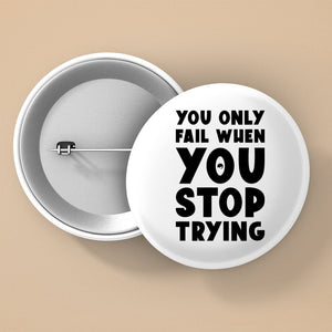 Pin Buttons You Only Fail When You Stop Trying