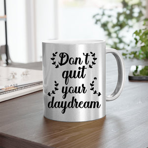 Mug Don't Quit Your Daydream