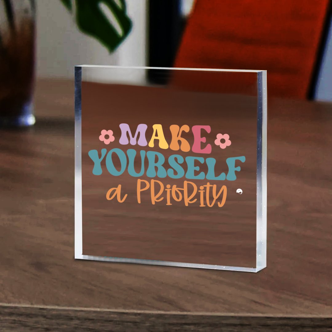 Acrylic Glass Make Yourself A Priority