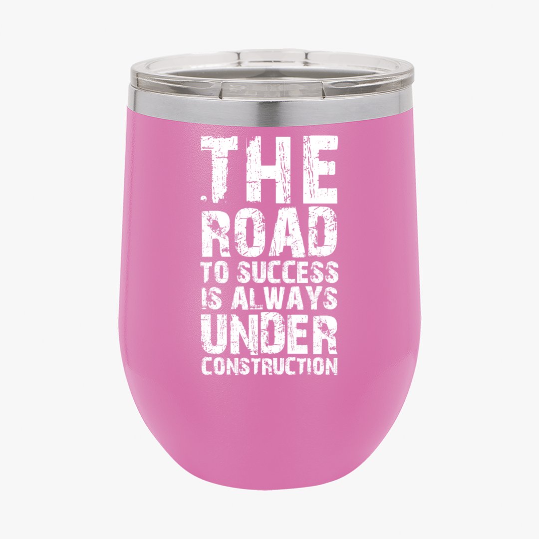 Wine Tumbler The Road To Success Is Always Under Construction