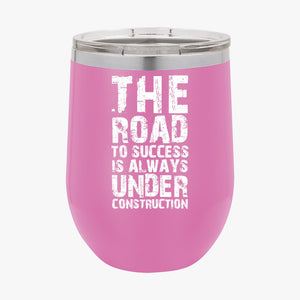 Wine Tumbler The Road To Success Is Always Under Construction