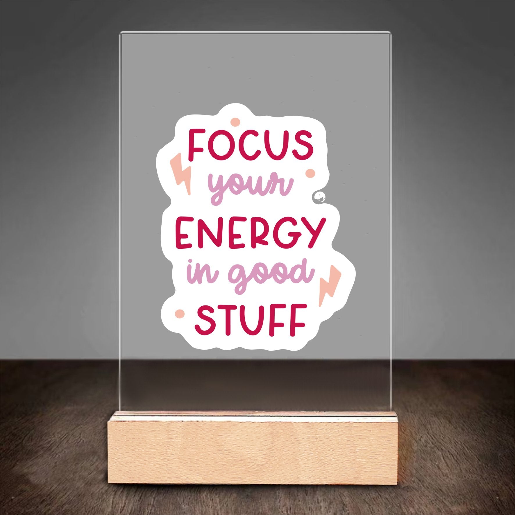 Glass Acrylic Focus Your Energy In Good Stuff