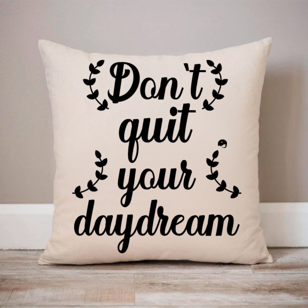 Pillow Case Don't Quit Your Daydream