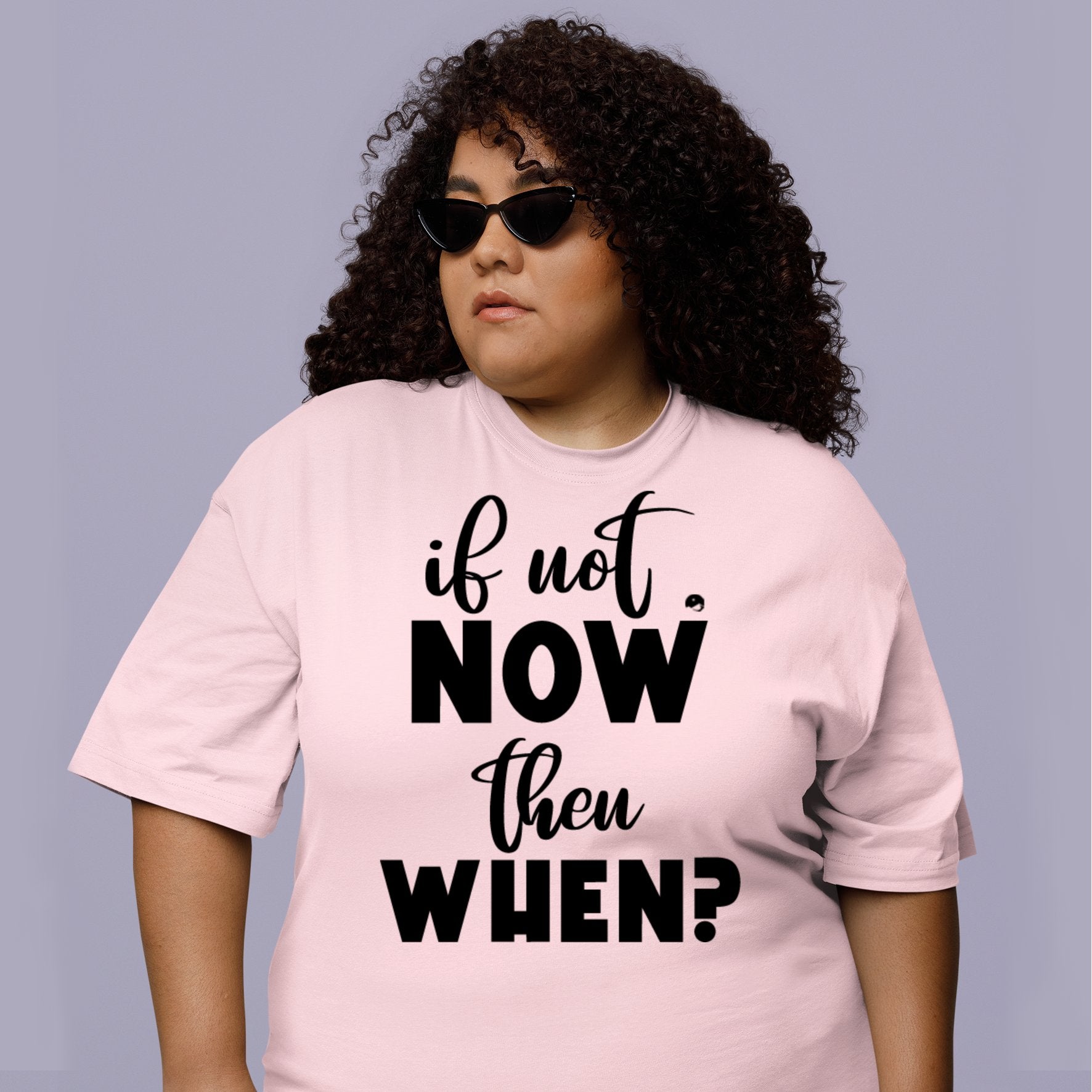 T-Shirt If Not Now Then When