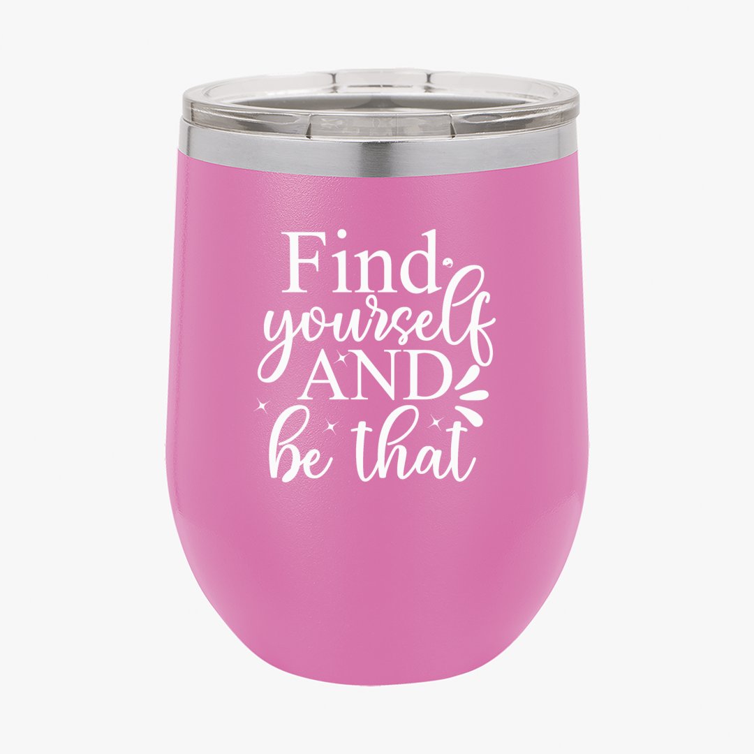 Wine Tumbler Find Yourself And Be That