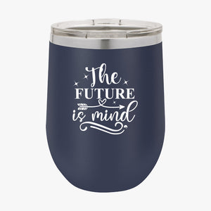 Wine Tumbler The Future Is Mind