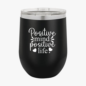 Wine Tumbler Positive Mind Positive Life