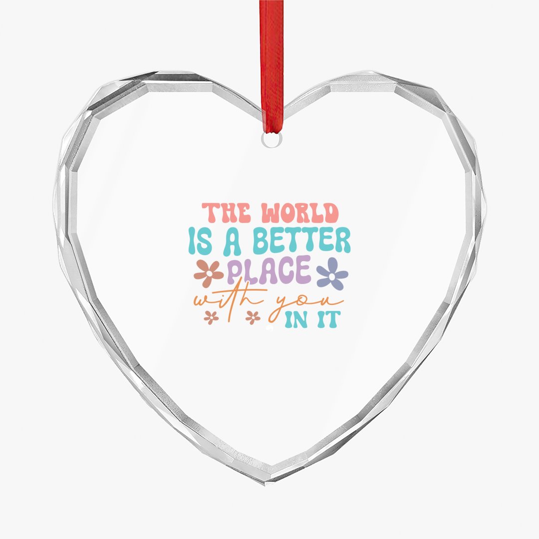 Crystal Glass Ornament The World Is A Better Place With You In It