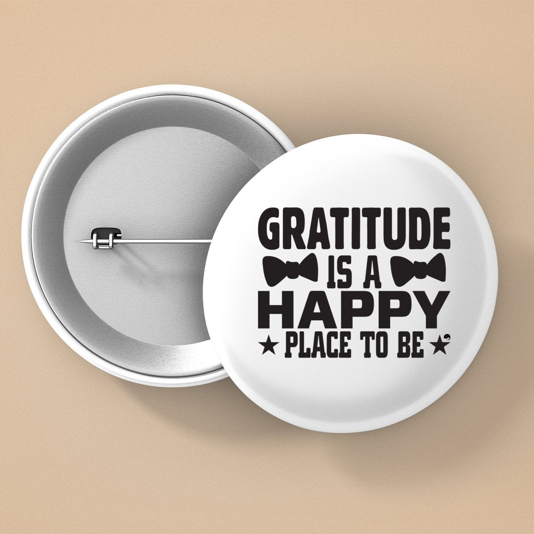 Pin Buttons Gratitude Is A Happy Place To Be