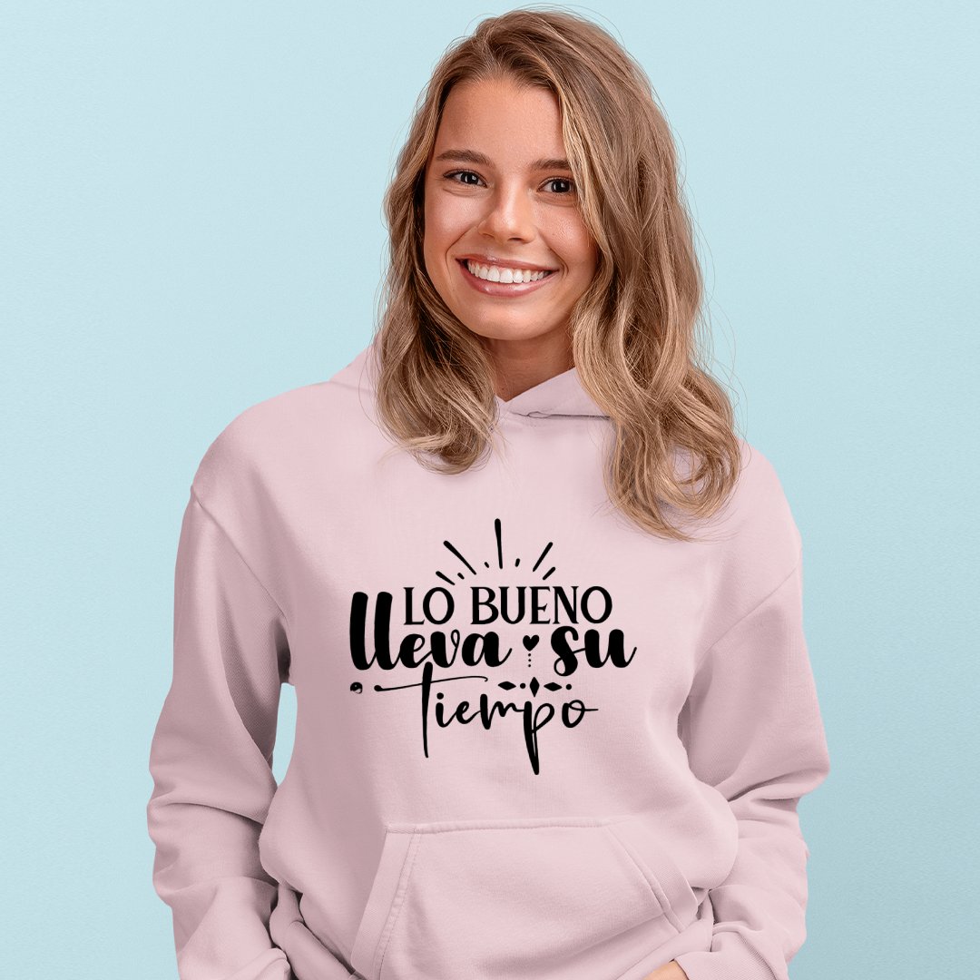 Hoodie Unisex Lo Bueno Lleva Su Tiempo